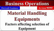 Factors affecting selection of Material Handling equipment, types of Material Handling Equipment