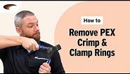 How to Remove PEX Crimp and Clamp Rings