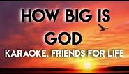 "HOW BIG IS GOD" Minus One with Lyrics by Friends for Life