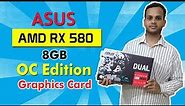 Asus Radeon Rx580 8GB OC Edition GPU Unboxing Review