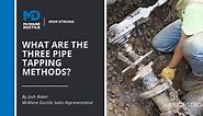 What Are the Three Pipe Tapping Methods?  - McWane Ductile - Iron Strong