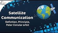 Satellite Communication - Defintion, Principle, Polar Circular orbit