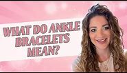 What Do Ankle Bracelets Mean?