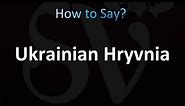 How to Pronounce Ukrainian Hryvnia (correctly!)