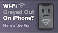 Wi-Fi Greyed Out On iPhone? Here's The Fix.