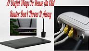 10 Useful Ways To Reuse An Old Router Don't Throw It Away