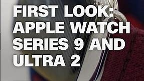 First Look: Apple Watch Series 9 and Ultra 2