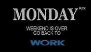 Monday, Weekend is over go back to Work (meme)