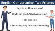English Conversation Two Friends | Two Friends Meet after a Long Period | English Practice