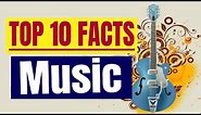 Top 10 facts about Music