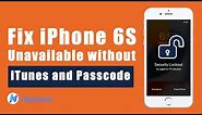 How to Fix iPhone 6S (Plus) Unavailable without iTunes and Passcode | Top 3 Ways | Forgot Passcode