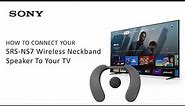 Sony | How to Connect SRS-NS7 Wireless Neckband Speakers To Your TV