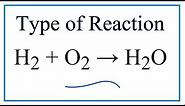 Type of Reaction for H2 + O2 = H2O