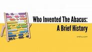 Who Invented the Abacus: A Brief History  - EnthuZiastic