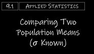 Statistics - 9.1 Comparing Two Population Means (𝜎 Known)