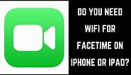 Do You Need Wifi for FaceTime?