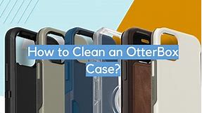 How to Clean an OtterBox Case? - CleanerProfy