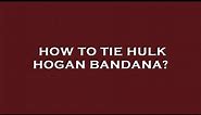How to tie hulk hogan bandana?