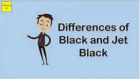 Differences of Black and Jet Black