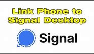 How to Set up and link Phone to Signal Desktop