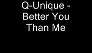 Q-Unique - Better You Than Me