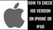 How to Check iOS Version on iPhone or iPad