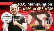 ROS Manipulation on a Real Robot Arm | ROS Developers Live Class #121