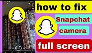 how to full screen camera in snapchat | how to make snapchat camera full screen snapchat full screen