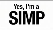 Yes, I'm a simp
