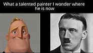 Mr. incredible becoming uncanny (funny Austrian painter)