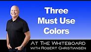 Three Must Use Colors That Matter Most - At The Whiteboard With Robert Christiansen