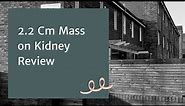 2.2 Cm Mass on Kidney Review