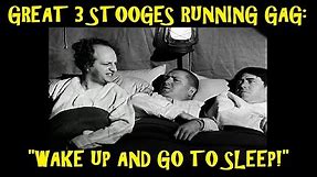 Great 3 Stooges Running Gag: "Wake Up and Go To Sleep!"
