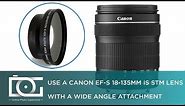 TUTORIAL | Using a 0.43x Wide Angle Lens Attachment With a CANON EF-S 18-135MM IS STM Lens