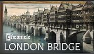 Why The Medieval London Bridge Was So Important | The Bridges That Built London | Chronicle