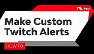 How to Make Twitch Alerts (With 10+ Custom Notification Examples!)