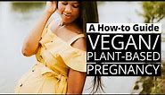 How to Have a HEALTHY VEGAN/PLANT-BASED PREGNANCY | Must-Know Tips + Best Foods for You & Baby!
