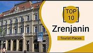 Top 10 Best Tourist Places to Visit in Zrenjanin | Serbia - English