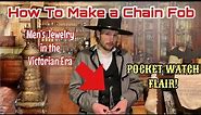 How To Make Your Very Own Chain Fob for Your Pocket Watch / Victorian Era Jewelry