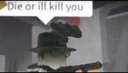 die or ill kill you roblox meme but its me
