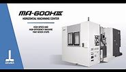 MA-600HIII Horizontal Machining Center Video Brochure