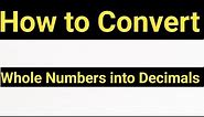 How to Convert Whole Numbers to decimals