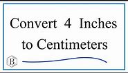 How to Convert 4 Inches to Centimeters (4in to cm)
