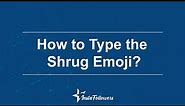 How to Type the Shrug Emoji? (Guide)