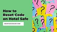 How to Reset Code on Hotel Safe (Complete Guide) - Smart Locks Guide