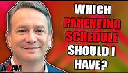 Which Custody and Parenting Time Schedule Should I Have?