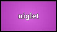 Niglet Meaning