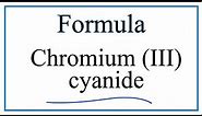 How to Write the Formula for Chromium (III) cyanide