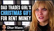 Dad TRADES Girl's Gift For Money, What Happens Next Is Shocking | Dhar Mann Studios