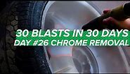 Chrome Removal Made Easy | 30 In 30